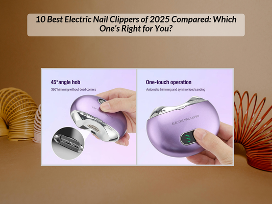 10 Best Electric Nail Clippers of 2025 Compared: Which One’s Right for You?