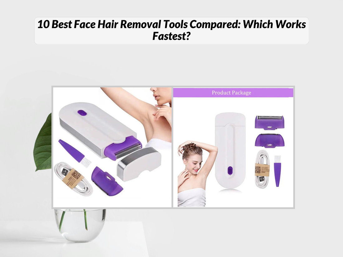 10 Best Face Hair Removal Tools Compared: Which Works Fastest?