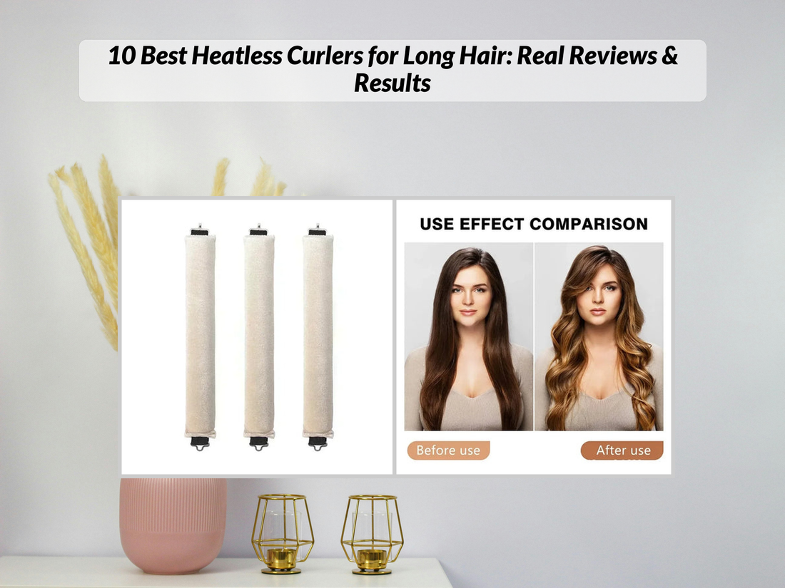 10 Best Heatless Curlers for Long Hair: Real Reviews & Results