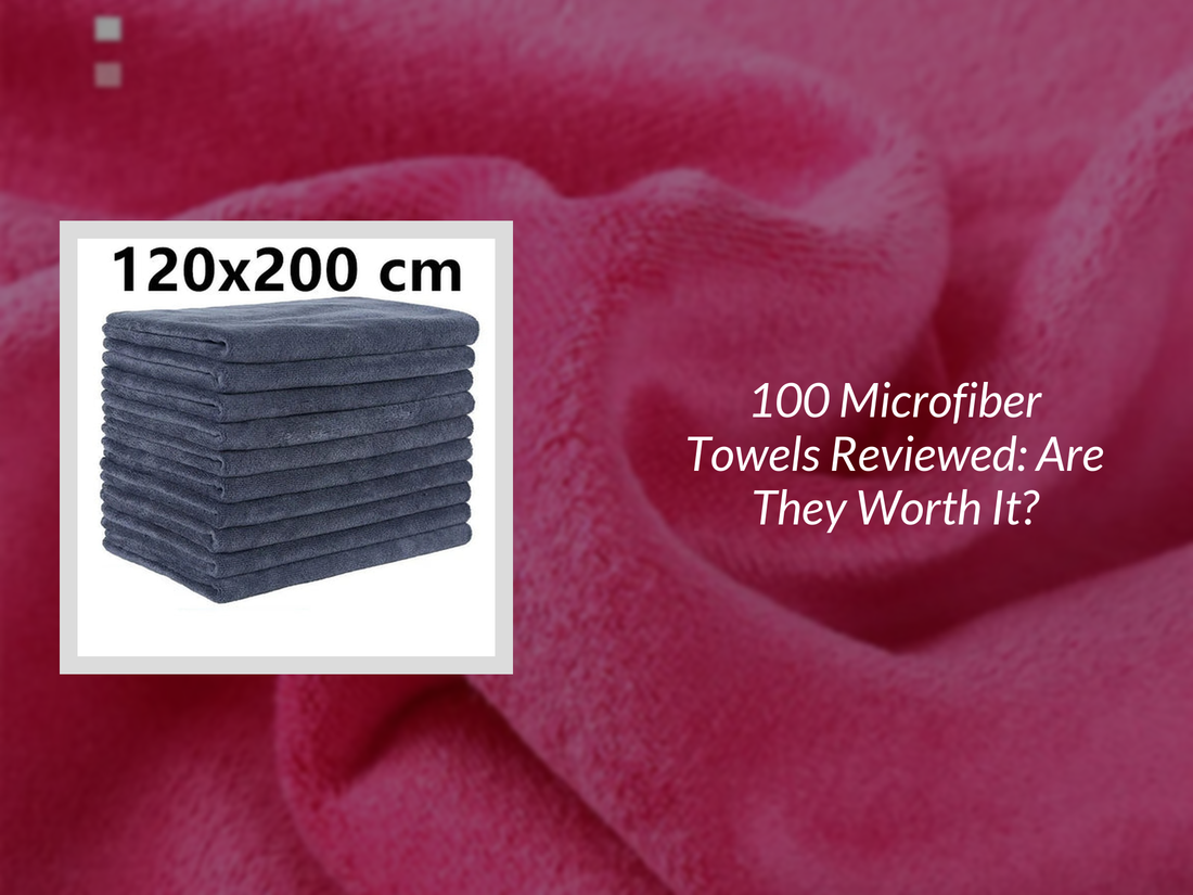 100 Microfiber Towels Reviewed: Are They Worth It?