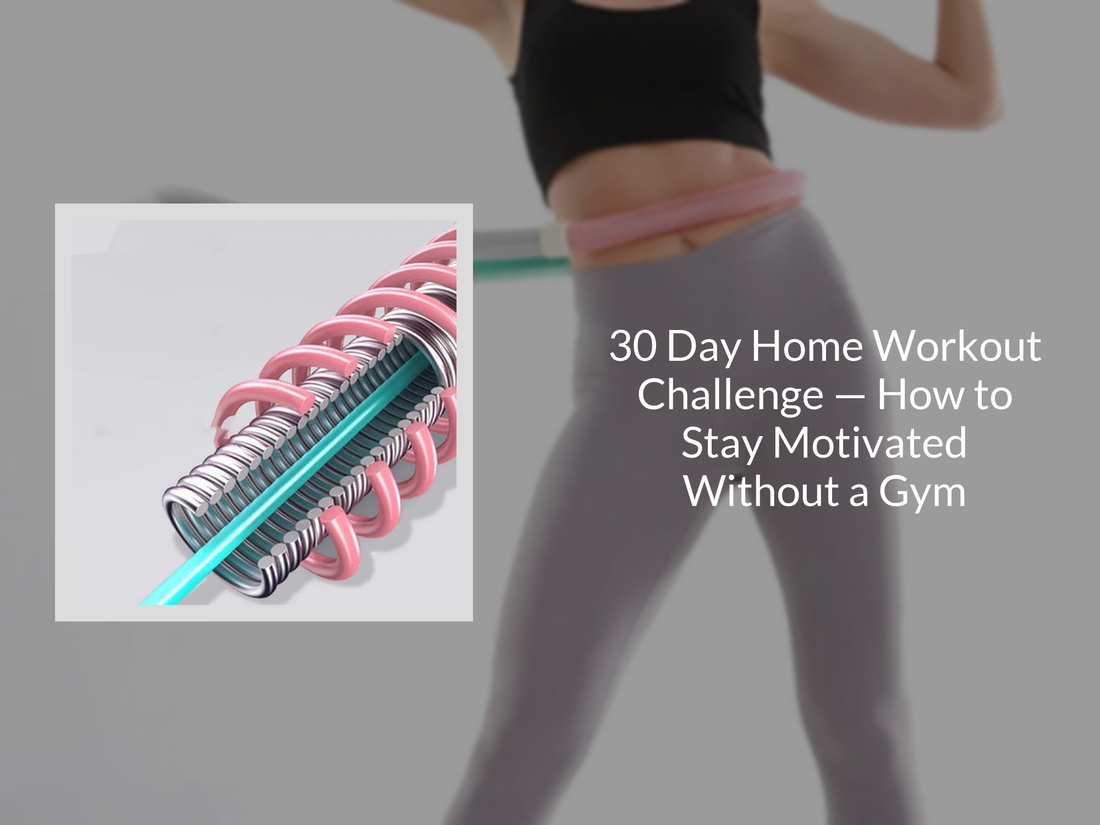 30 Day Home Workout Challenge — How to Stay Motivated Without a Gym