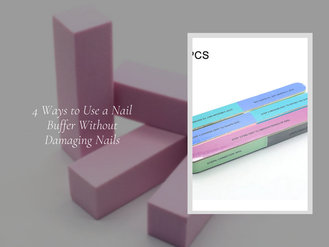 4 Ways to Use a Nail Buffer Without Damaging Nails