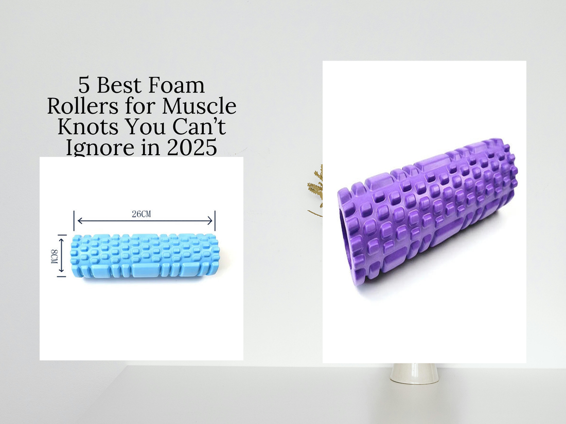 5 Best Foam Rollers for Muscle Knots You Can’t Ignore in 2025