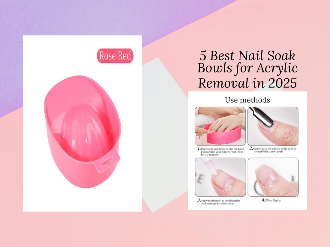 5 Best Nail Soak Bowls for Acrylic Removal in 2025