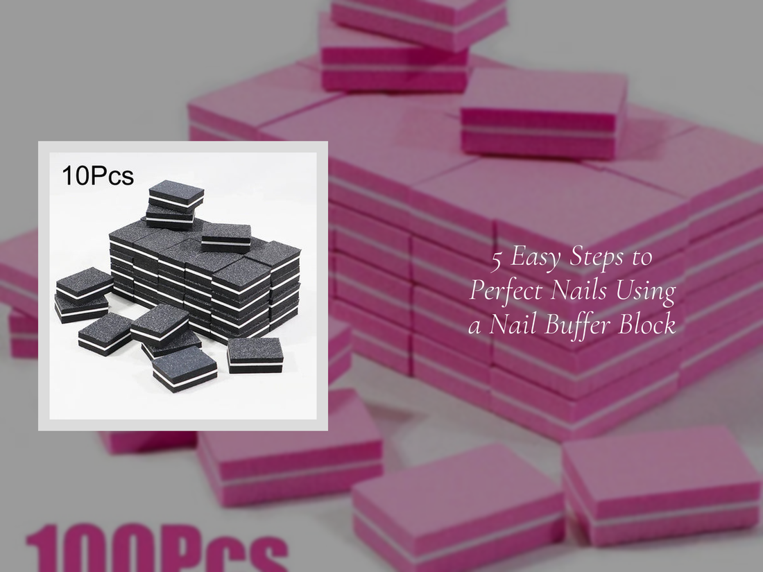 5 Easy Steps to Perfect Nails Using a Nail Buffer Block