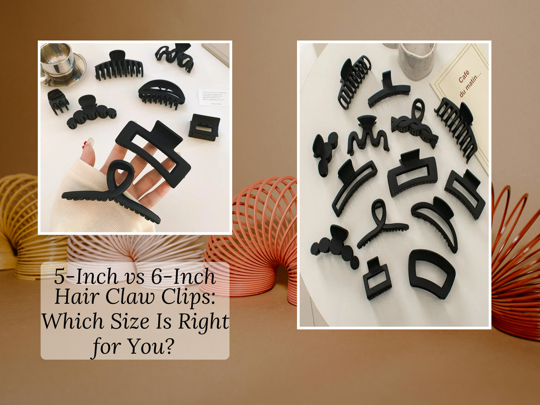5-Inch vs 6-Inch Hair Claw Clips: Which Size Is Right for You?