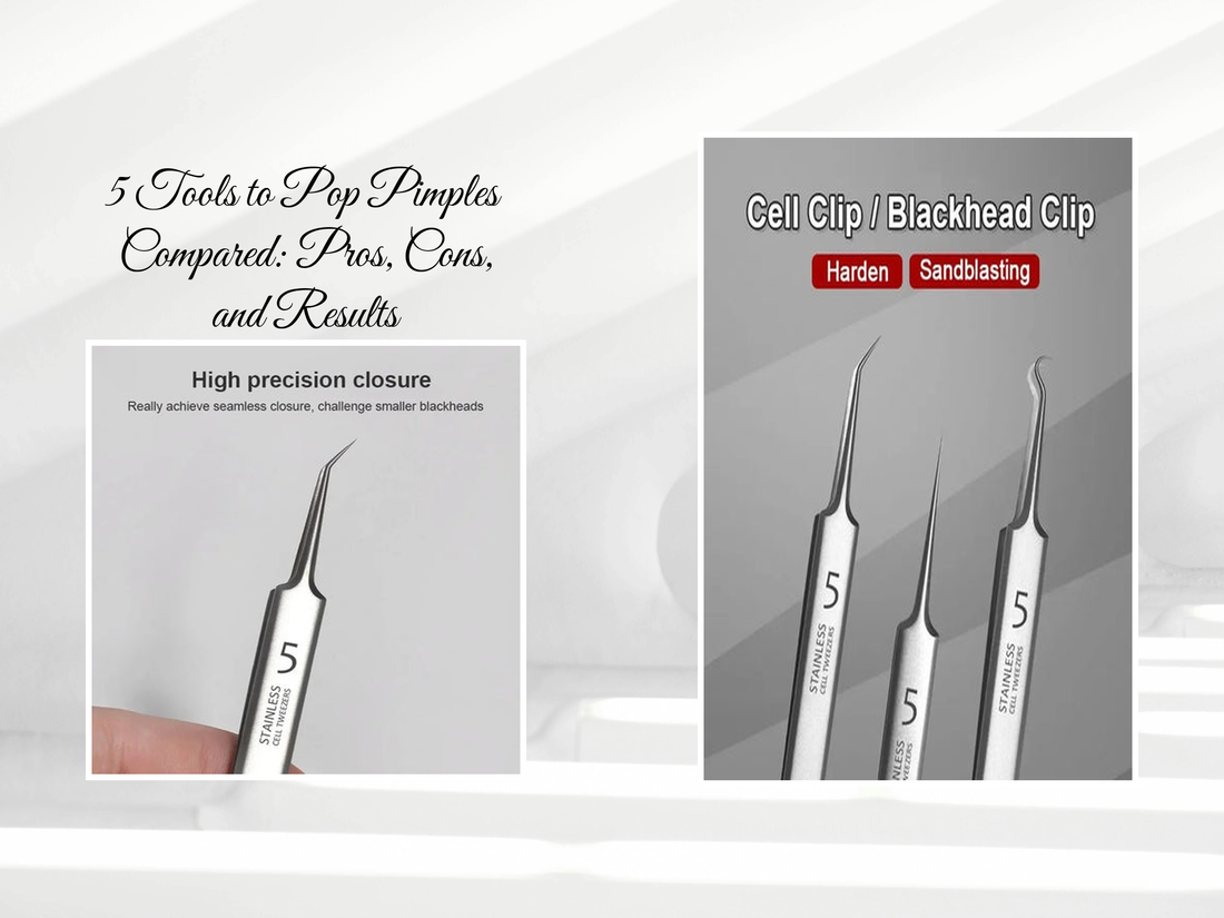 5 Tools to Pop Pimples Compared: Pros, Cons, and Results