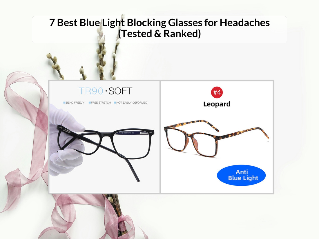 7 Best Blue Light Blocking Glasses for Headaches (Tested & Ranked)
