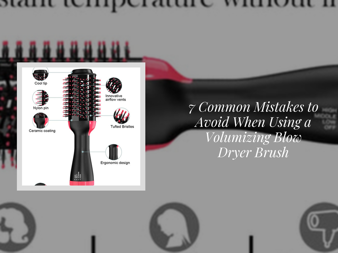 7 Common Mistakes to Avoid When Using a Volumizing Blow Dryer Brush