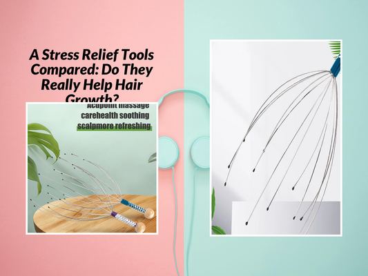 A Stress Relief Tools Compared: Do They Really Help Hair Growth?