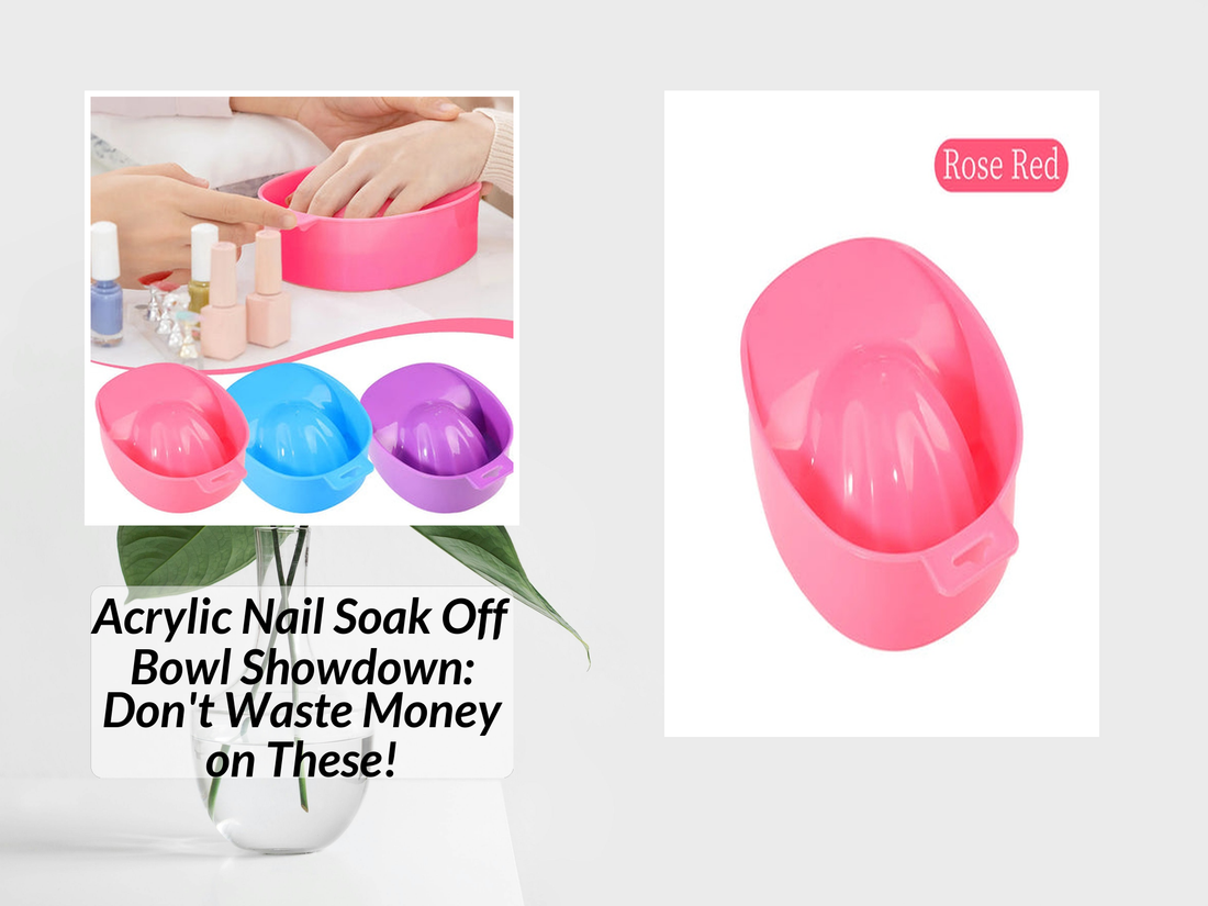 Acrylic Nail Soak Off Bowl Showdown: Don't Waste Money on These!