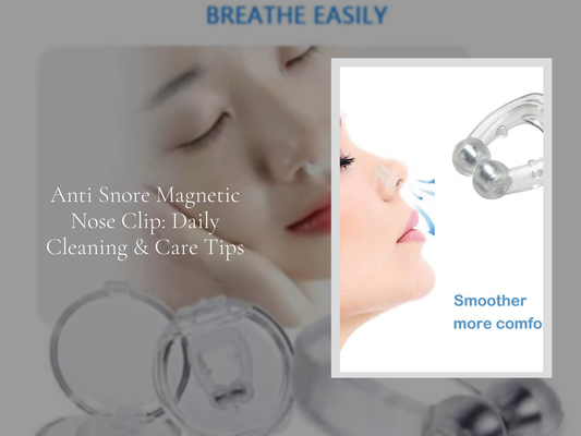 Anti Snore Magnetic Nose Clip: Daily Cleaning & Care Tips