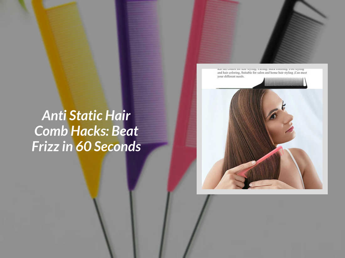 Anti Static Hair Comb Hacks: Beat Frizz in 60 Seconds