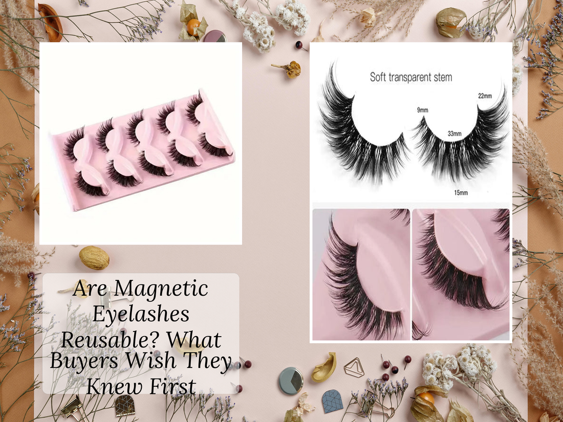 Are Magnetic Eyelashes Reusable? What Buyers Wish They Knew First