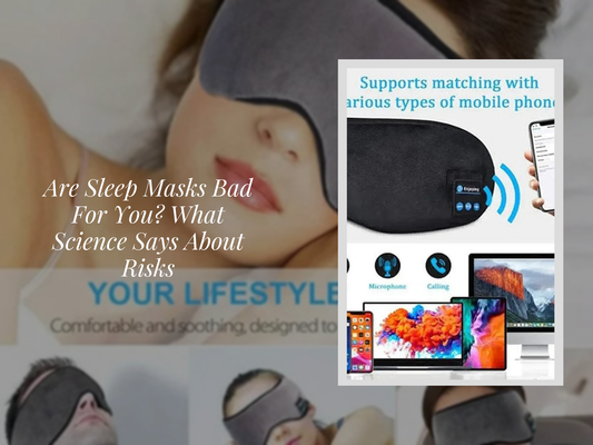 Are Sleep Masks Bad For You? What Science Says About Risks