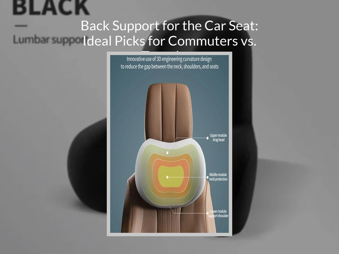 Back Support for the Car Seat: Ideal Picks for Commuters vs. Travelers