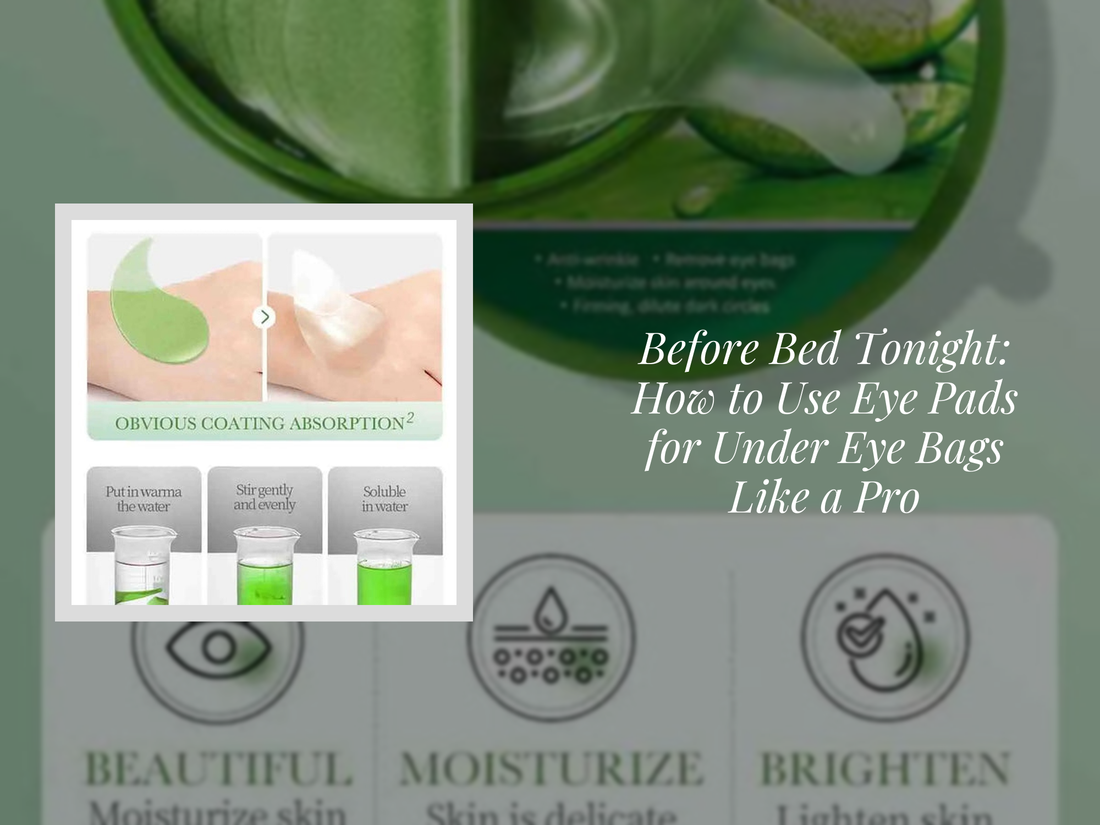 Before Bed Tonight: How to Use Eye Pads for Under Eye Bags Like a Pro