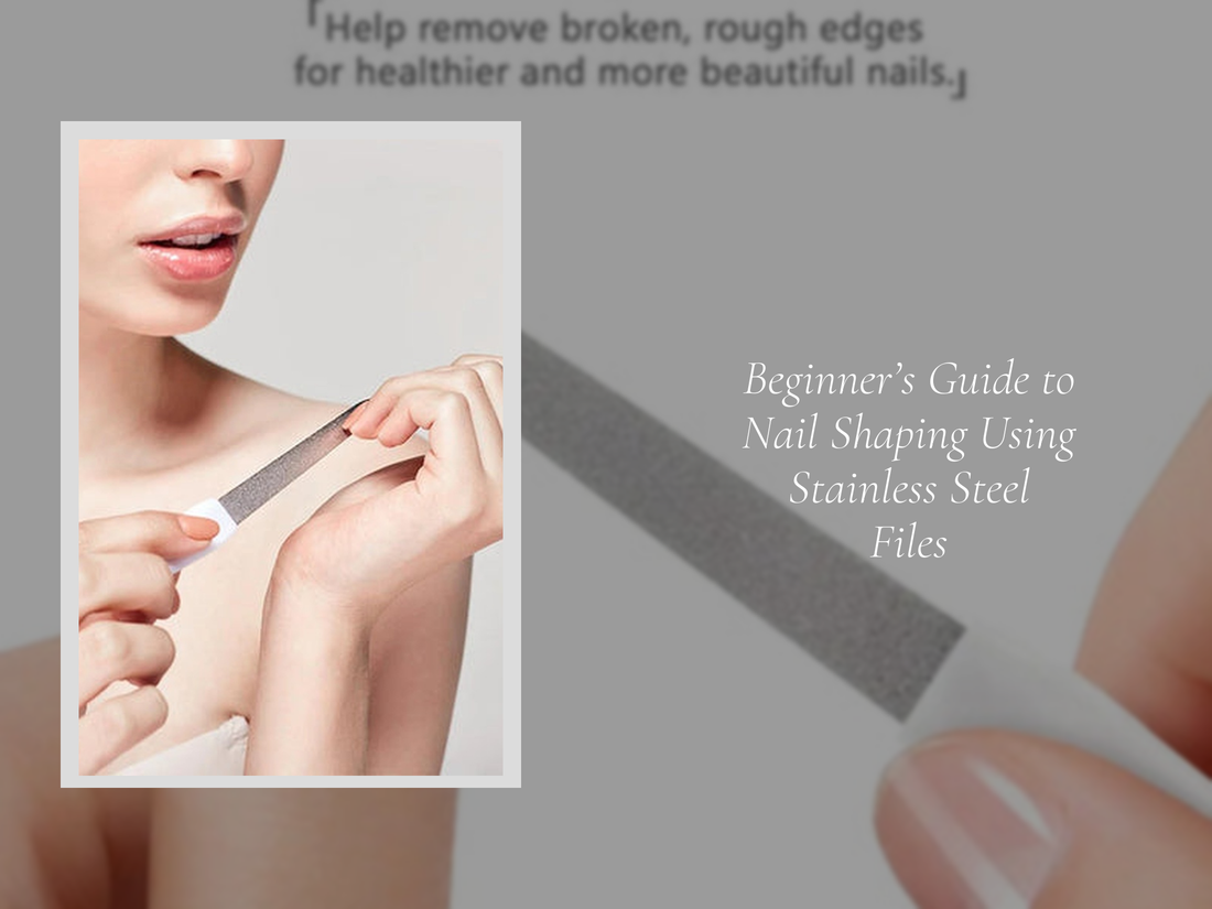 Beginner’s Guide to Nail Shaping Using Stainless Steel Files