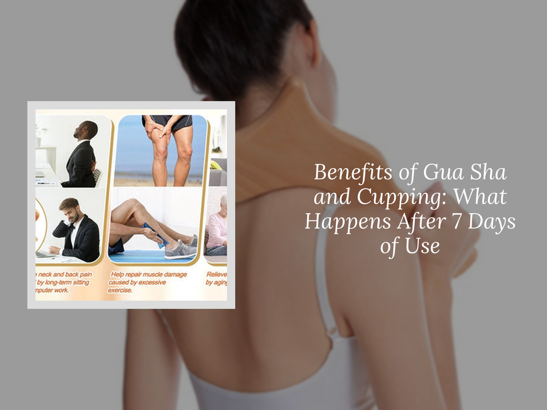 Benefits of Gua Sha and Cupping: What Happens After 7 Days of Use
