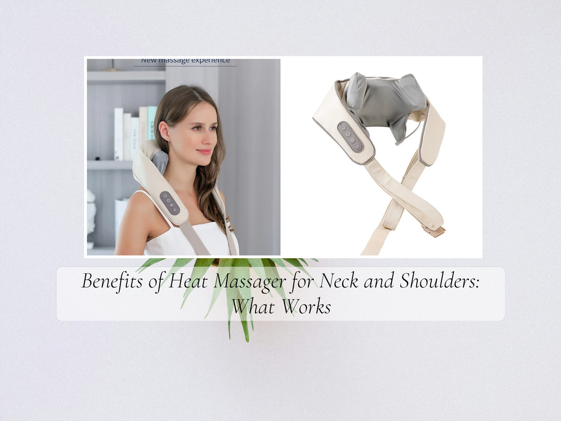 Benefits of Heat Massager for Neck and Shoulders: What Works