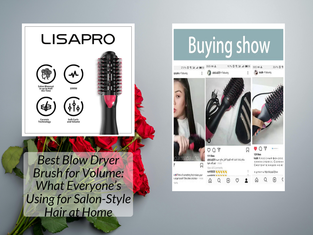 Best Blow Dryer Brush for Volume: What Everyone’s Using for Salon-Style Hair at Home
