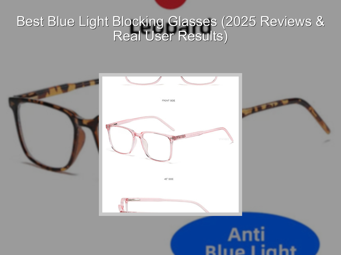 Best Blue Light Blocking Glasses (2025 Reviews & Real User Results)