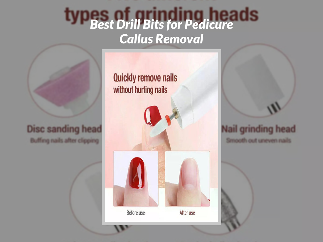 Best Drill Bits for Pedicure Callus Removal