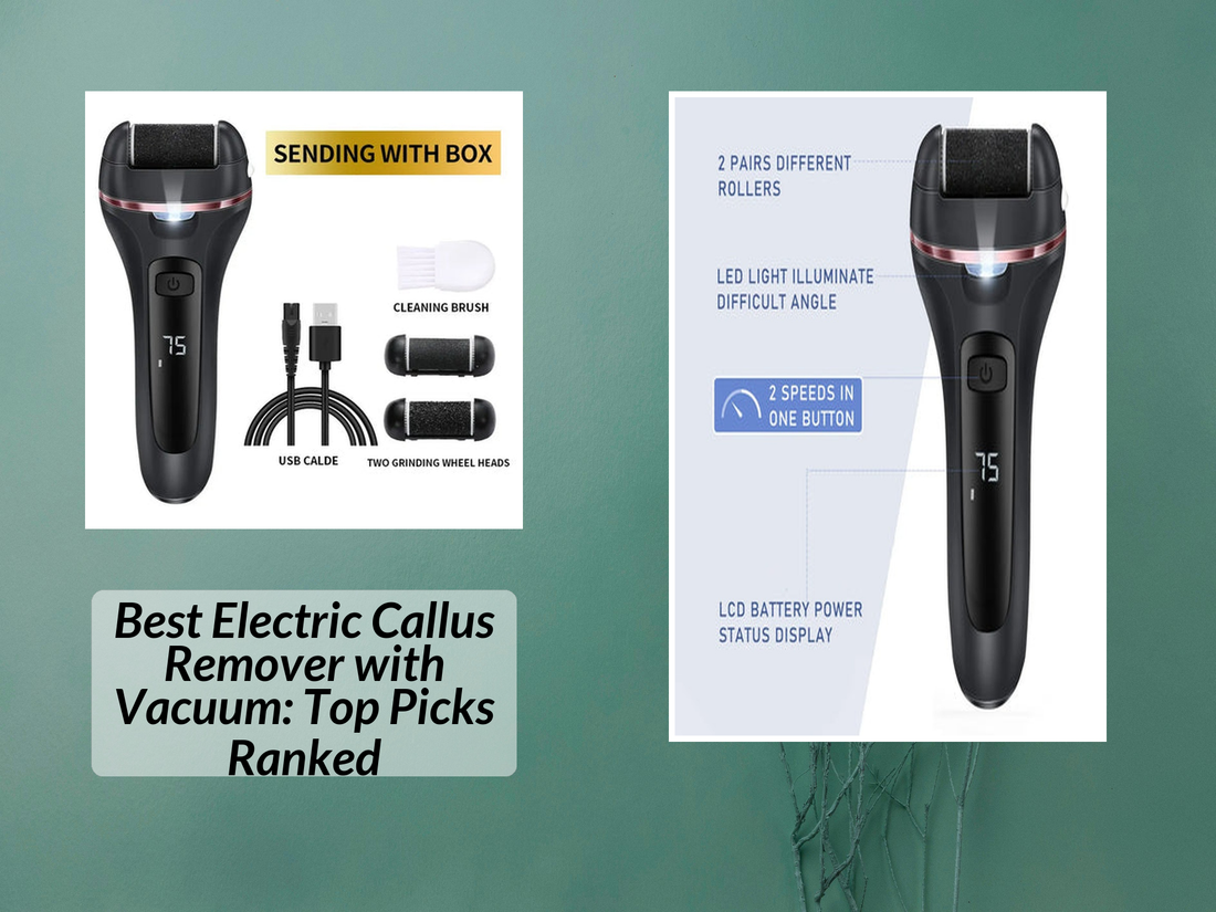 Best Electric Callus Remover with Vacuum: Top Picks Ranked