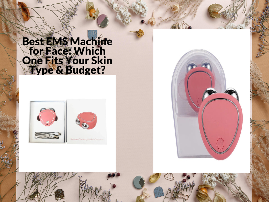 Best EMS Machine for Face: Which One Fits Your Skin Type & Budget?