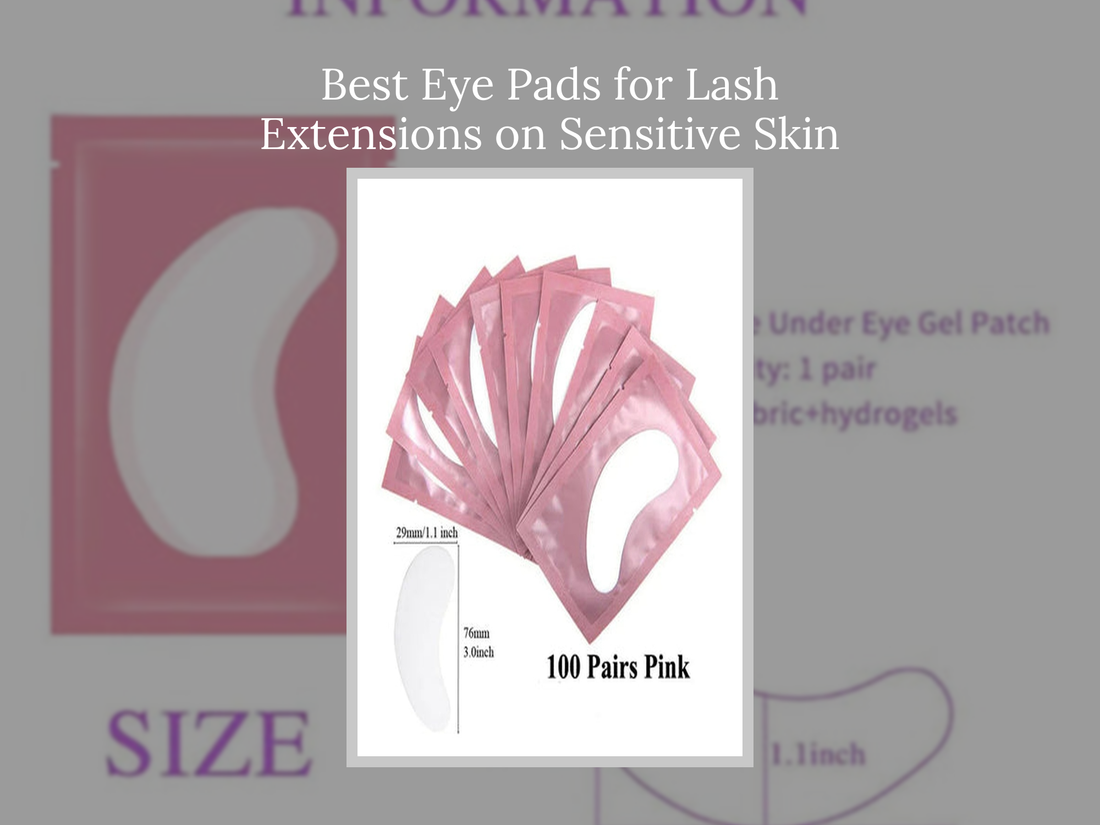 Best Eye Pads for Lash Extensions on Sensitive Skin
