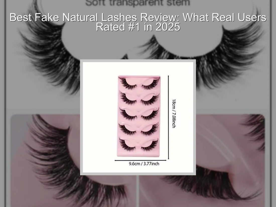 Best Fake Natural Lashes Review: What Real Users Rated #1 in 2025