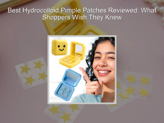 Best Hydrocolloid Pimple Patches Reviewed: What Shoppers Wish They Knew