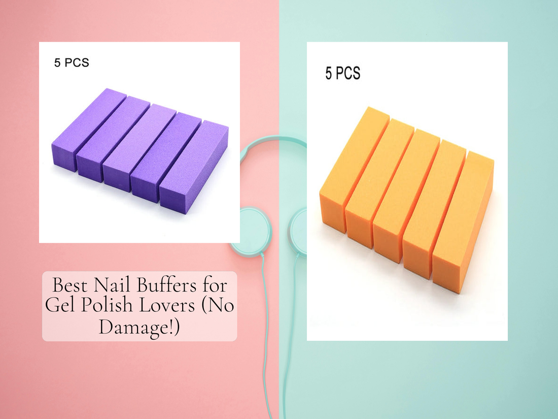 Best Nail Buffers for Gel Polish Lovers (No Damage!)