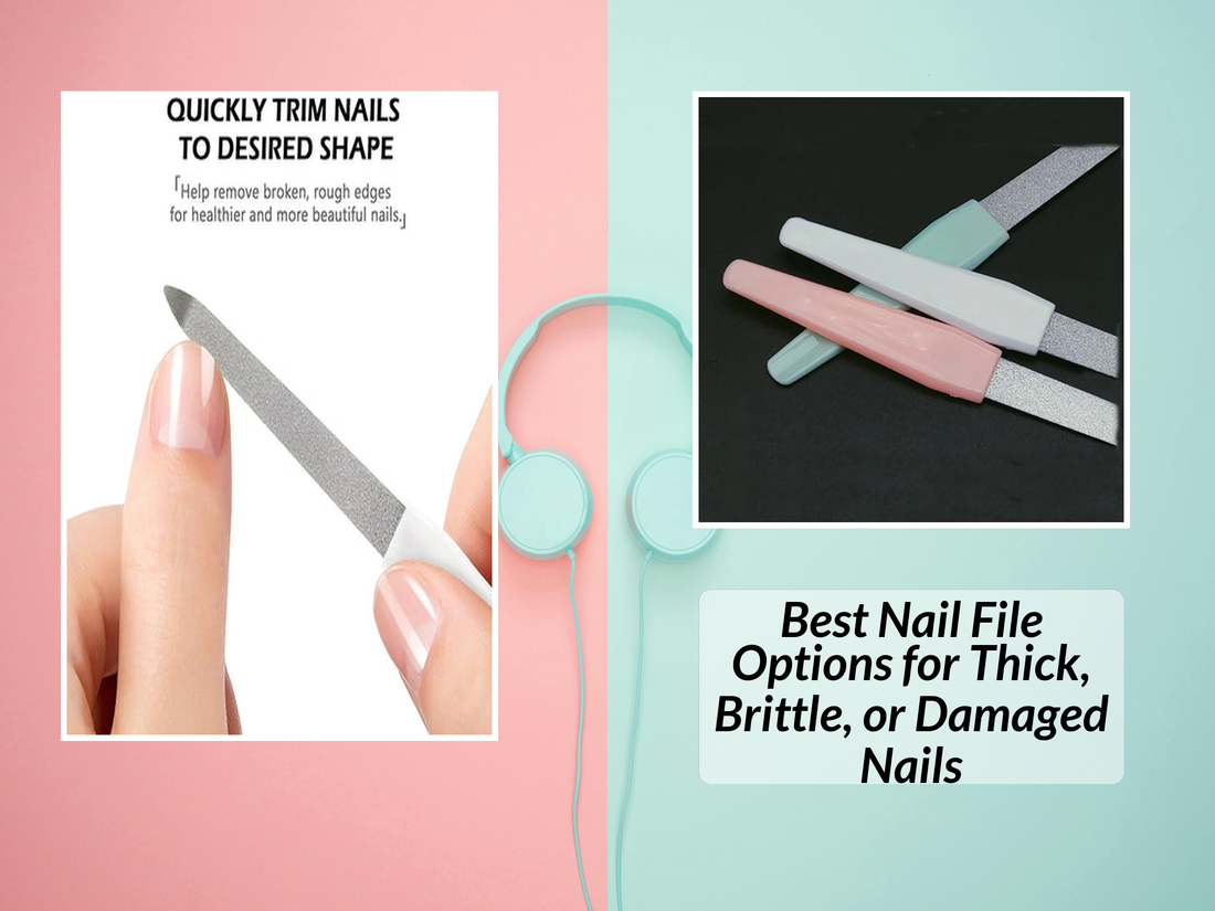Best Nail File Options for Thick, Brittle, or Damaged Nails
