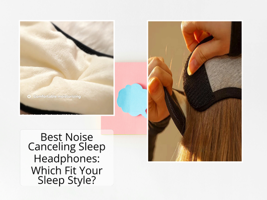 Best Noise Canceling Sleep Headphones: Which Fit Your Sleep Style?