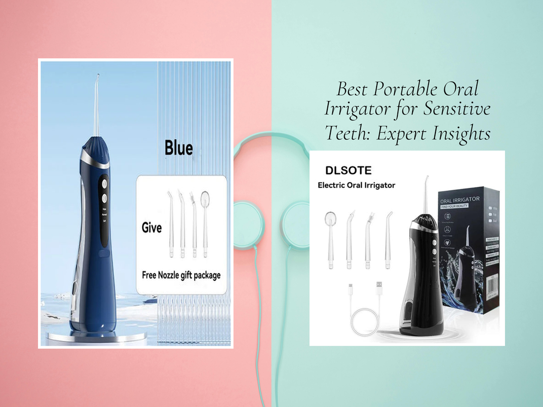 Best Portable Oral Irrigator for Sensitive Teeth: Expert Insights