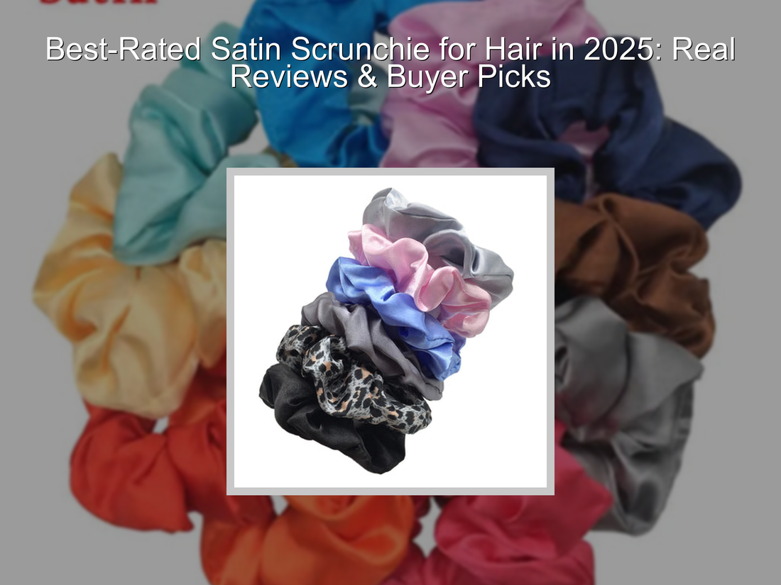 Best-Rated Satin Scrunchie for Hair in 2025: Real Reviews & Buyer Picks