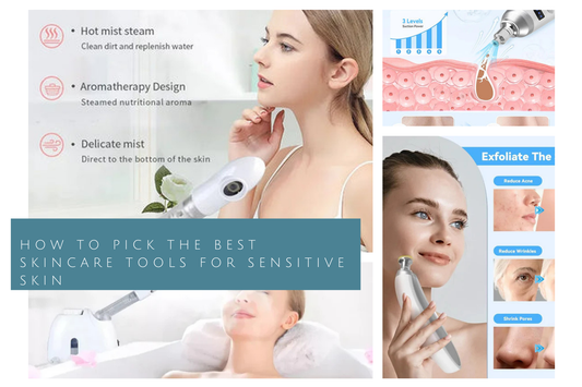 How to Pick the Best Skincare Tools for Sensitive Skin