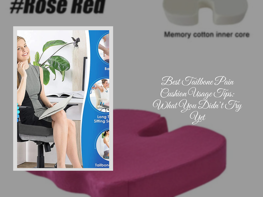 Best Tailbone Pain Cushion Usage Tips: What You Didn’t Try Yet