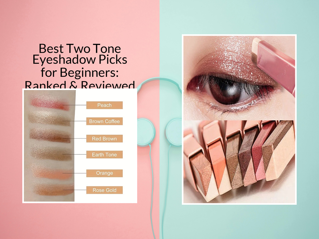 Best Two Tone Eyeshadow Picks for Beginners: Ranked & Reviewed