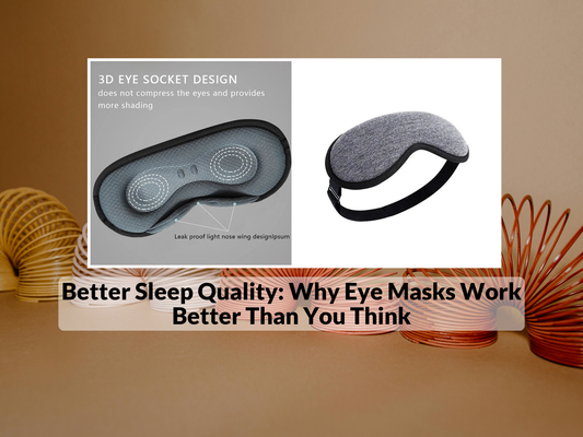 Better Sleep Quality: Why Eye Masks Work Better Than You Think