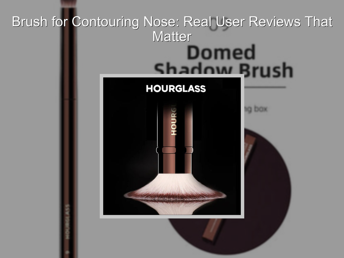 Brush for Contouring Nose: Real User Reviews That Matter
