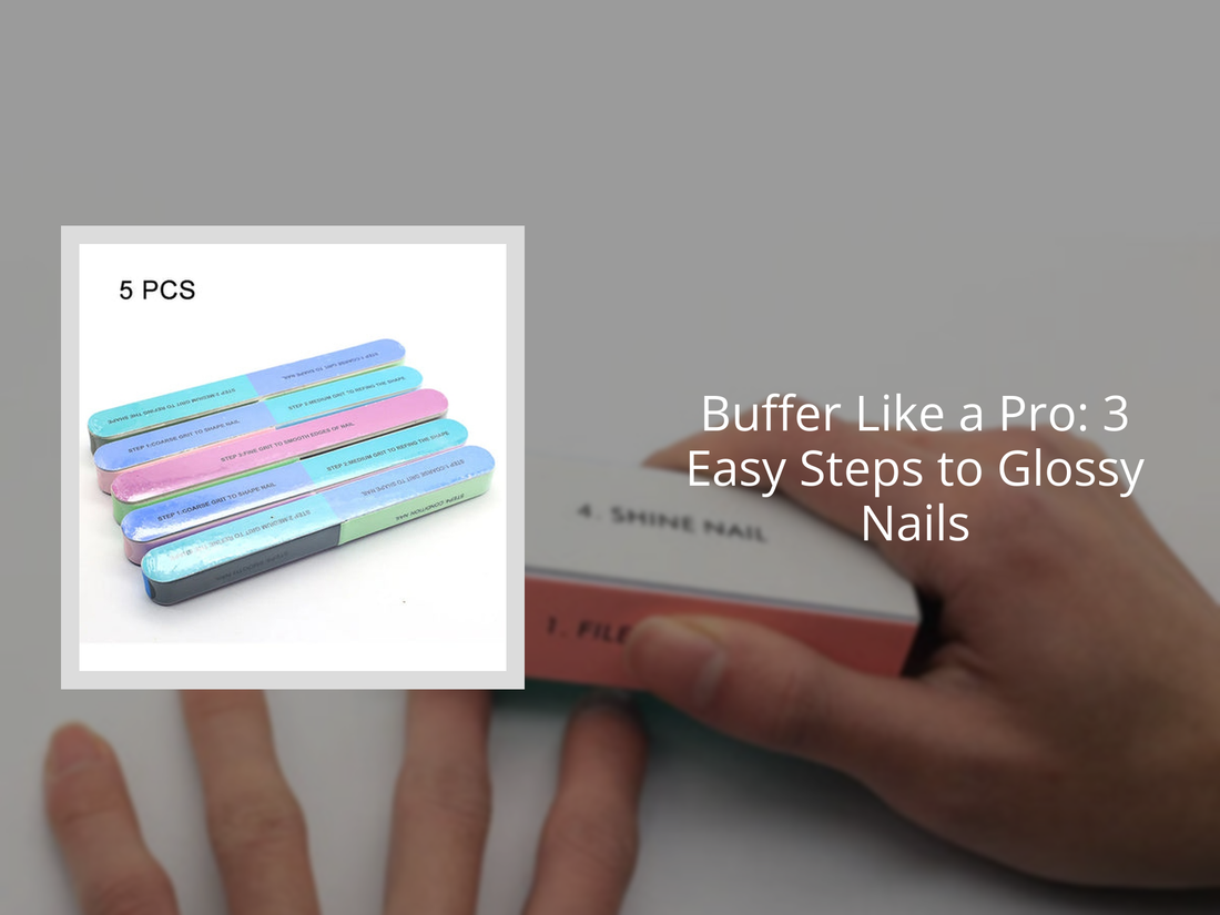 Buffer Like a Pro: 3 Easy Steps to Glossy Nails