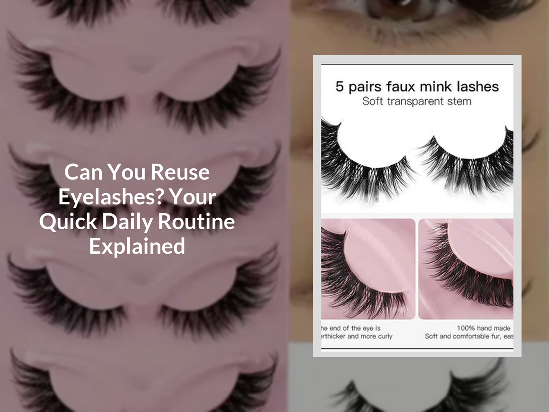 Can You Reuse Eyelashes? Your Quick Daily Routine Explained