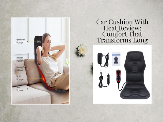 Car Cushion With Heat Review: Comfort That Transforms Long Drives