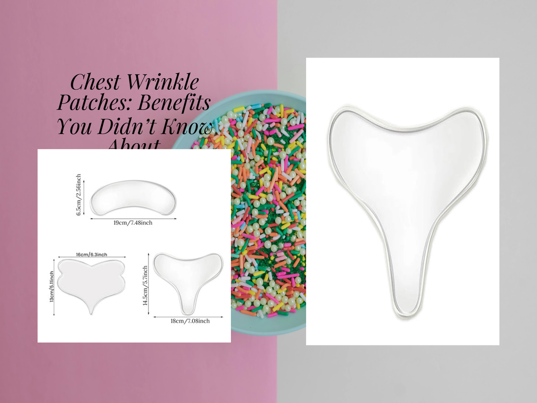 Chest Wrinkle Patches: Benefits You Didn’t Know About