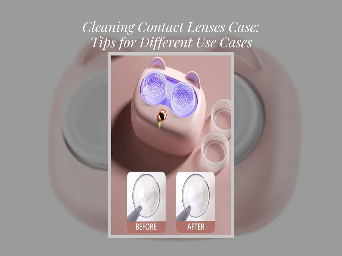 Cleaning Contact Lenses Case: Tips for Different Use Cases