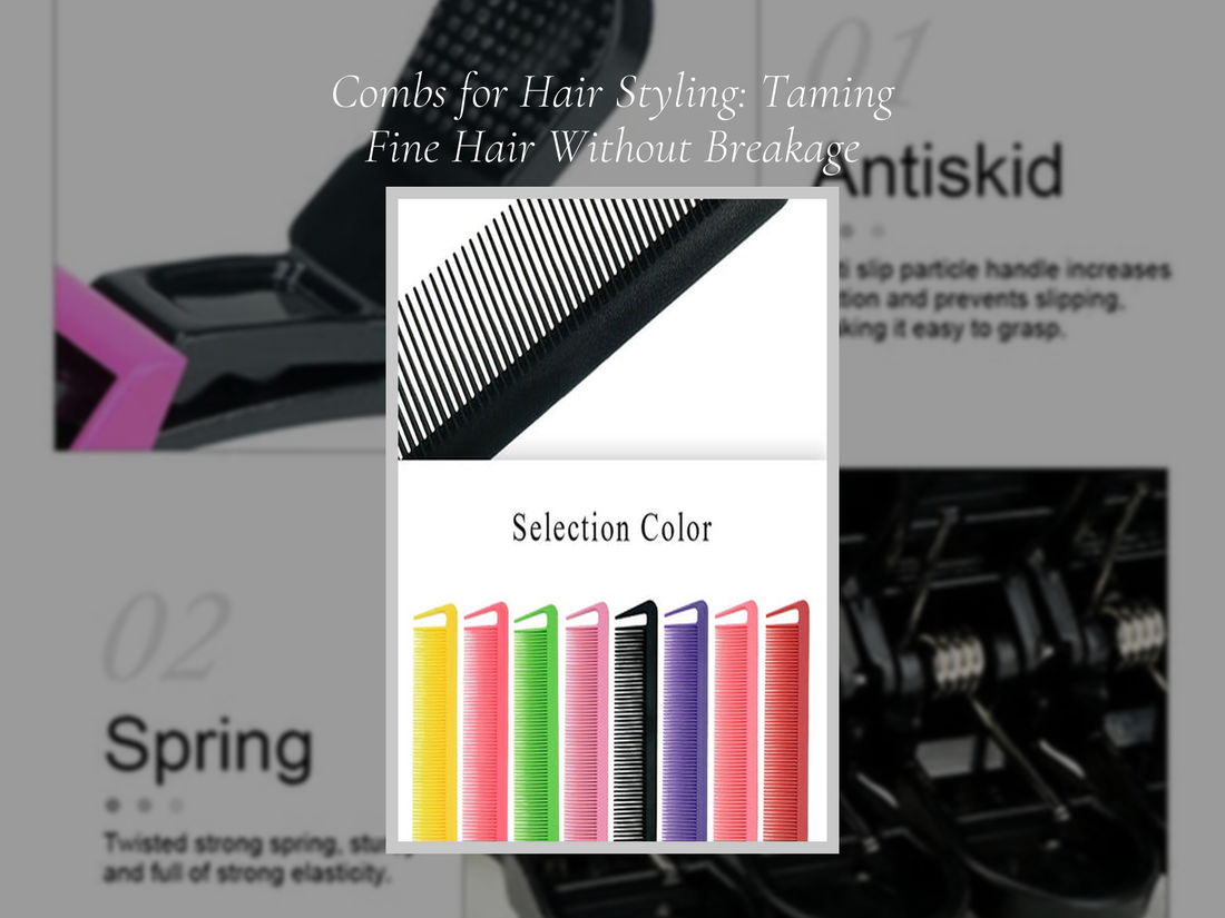 Combs for Hair Styling: Taming Fine Hair Without Breakage