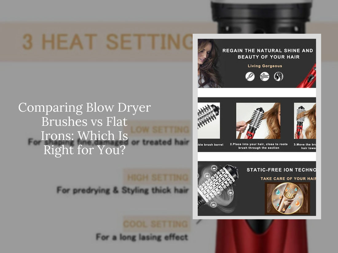 Comparing Blow Dryer Brushes vs Flat Irons: Which Is Right for You?
