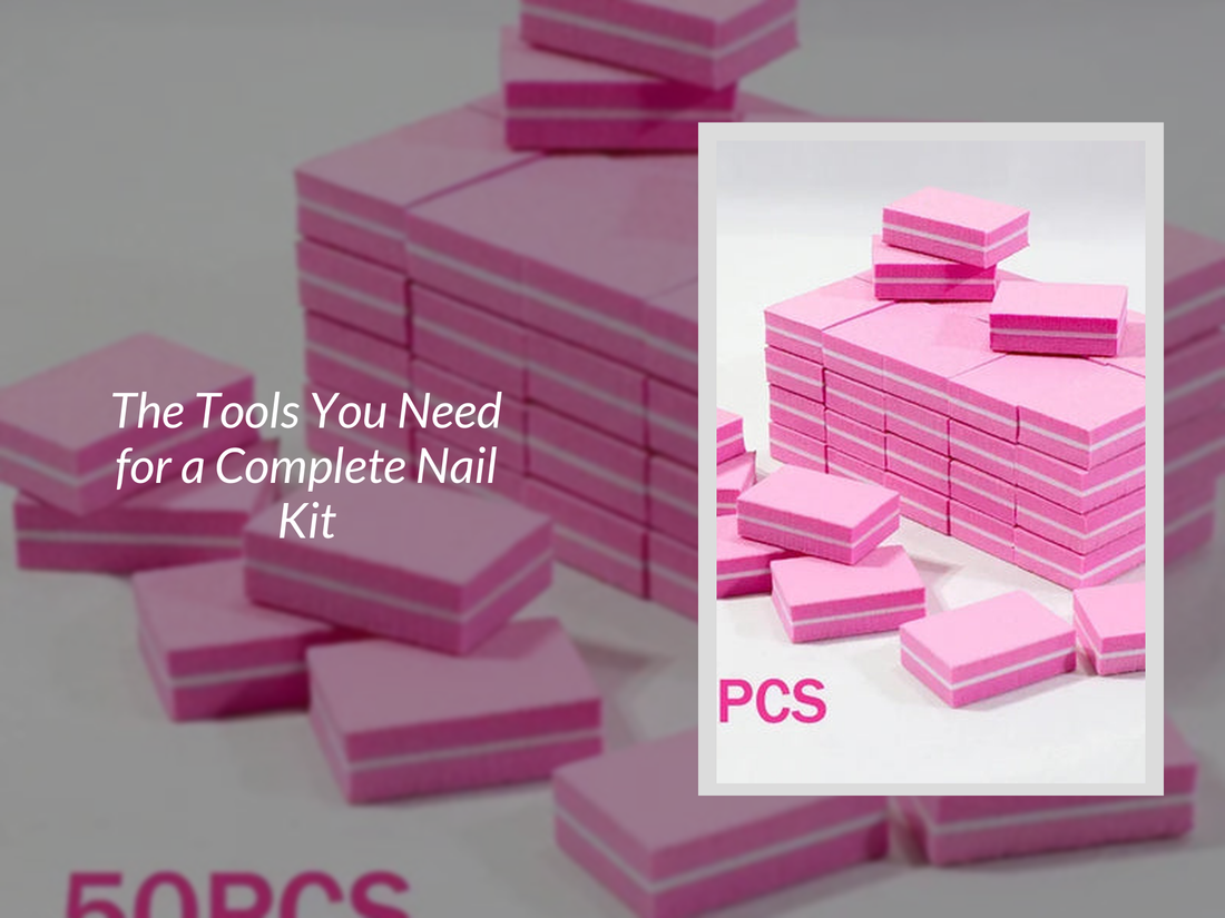 The Tools You Need for a Complete Nail Kit